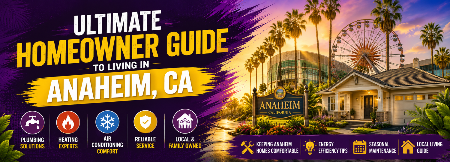 Ultimate Homeowner Guide to Living in Anaheim, CA | Kahuna Comfort Plumbing Heating & Air